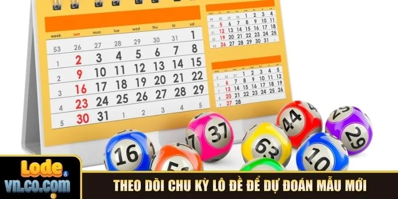 Theo dõi chu kỳ lô đề để dự đoán mẫu mới